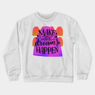 Make your dreams happen Crewneck Sweatshirt